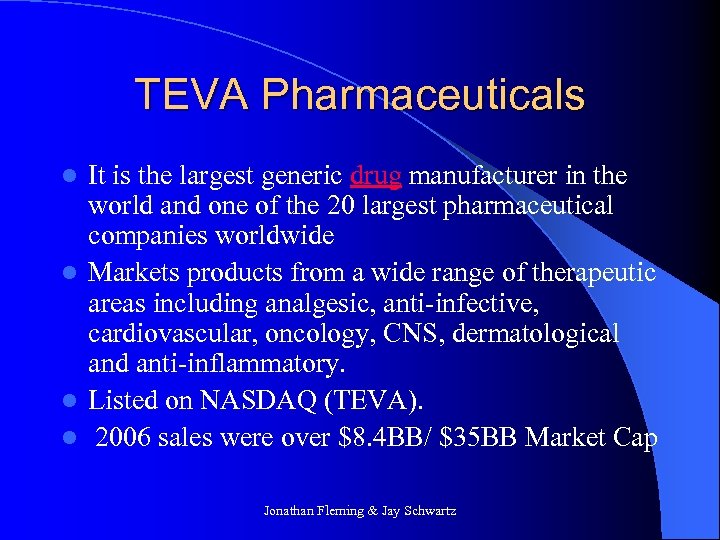 TEVA Pharmaceuticals It is the largest generic drug manufacturer in the world and one