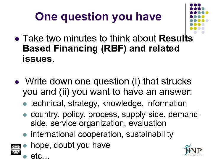 One question you have l Take two minutes to think about Results Based Financing