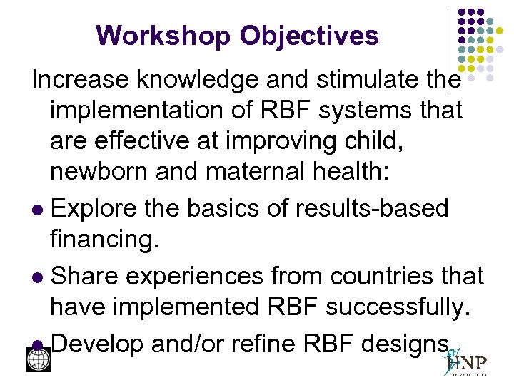 Workshop Objectives Increase knowledge and stimulate the implementation of RBF systems that are effective