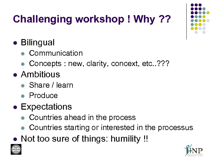 Challenging workshop ! Why ? ? l Bilingual l Ambitious l l l Share