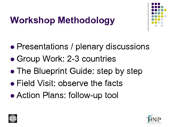 Workshop Methodology Presentations / plenary discussions l Group Work: 2 -3 countries l The