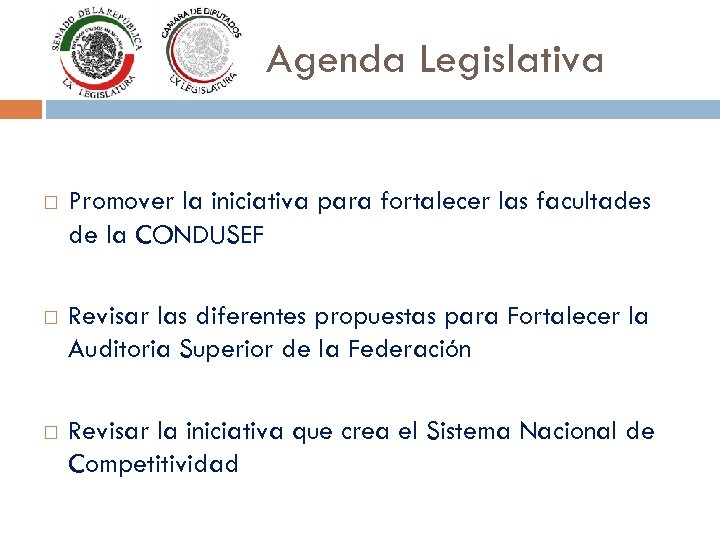 Agenda Legislativa Promover la iniciativa para fortalecer las facultades de la CONDUSEF Revisar las