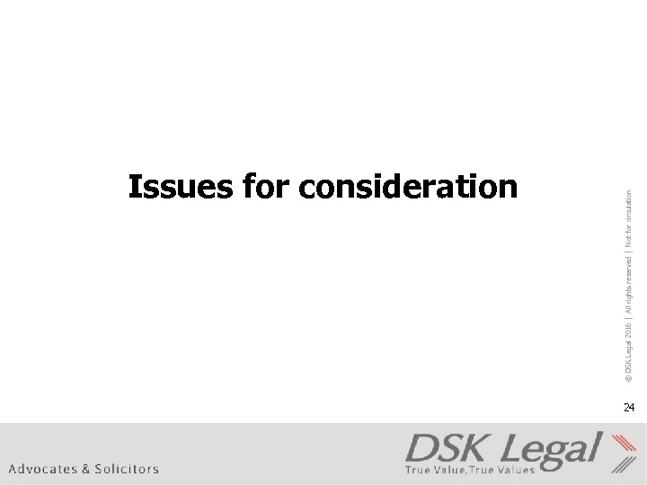 © DSK Legal 2016 │ All rights reserved │ Not for circulation Issues for