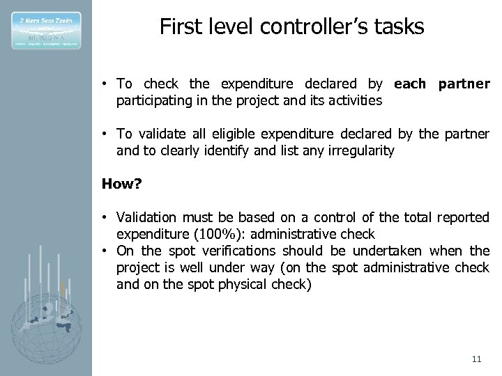 First level controller’s tasks • To check the expenditure declared by each partner participating