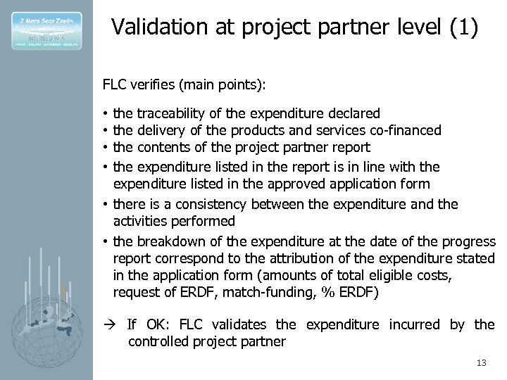 Validation at project partner level (1) FLC verifies (main points): the traceability of the