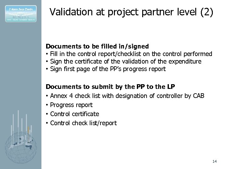 Validation at project partner level (2) Documents to be filled in/signed • Fill in