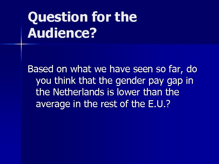 Question for the Audience? Based on what we have seen so far, do you