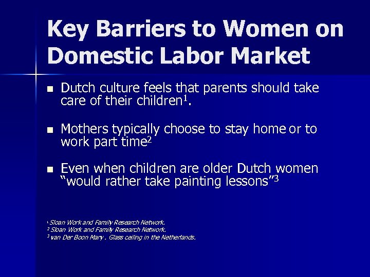 Key Barriers to Women on Domestic Labor Market n Dutch culture feels that parents