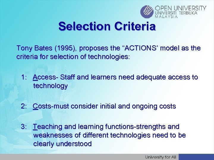 Selection Criteria Tony Bates (1995), proposes the “ACTIONS’ model as the criteria for selection