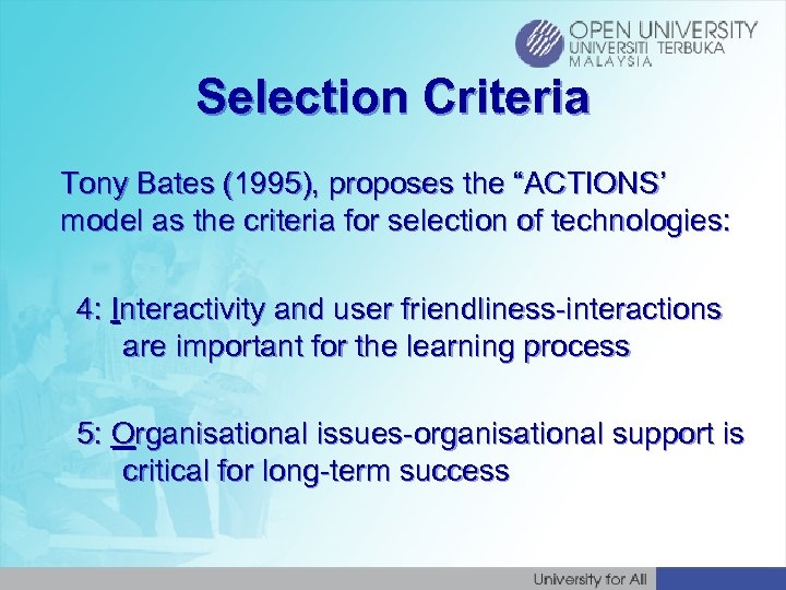 Selection Criteria Tony Bates (1995), proposes the “ACTIONS’ model as the criteria for selection