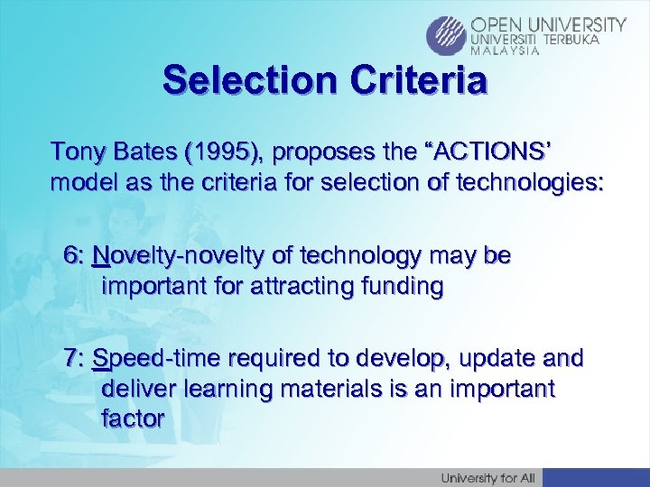 Selection Criteria Tony Bates (1995), proposes the “ACTIONS’ model as the criteria for selection