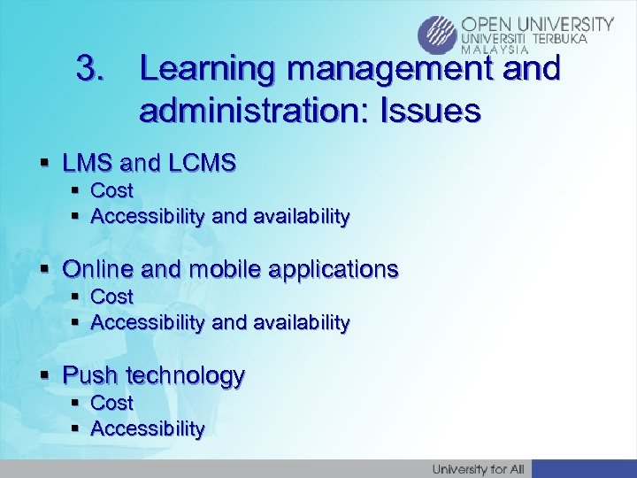 3. Learning management and administration: Issues § LMS and LCMS § Cost § Accessibility