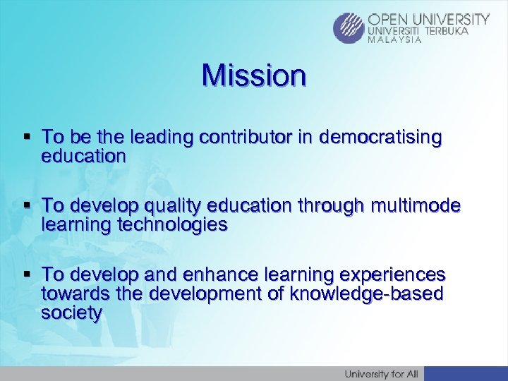 Mission § To be the leading contributor in democratising education § To develop quality
