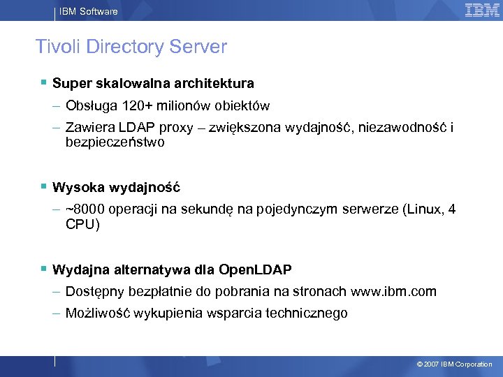 IBM Software Tivoli Directory Server § Super skalowalna architektura – Obsługa 120+ milionów obiektów