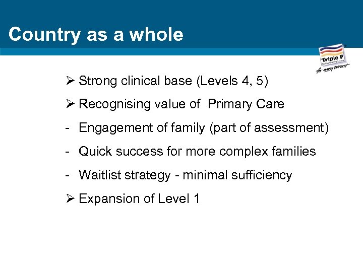 Country as a whole Ø Strong clinical base (Levels 4, 5) Ø Recognising value