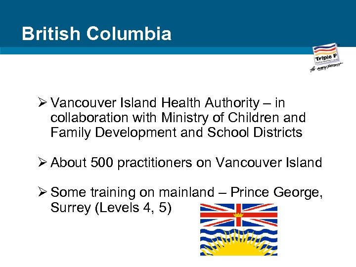 British Columbia Ø Vancouver Island Health Authority – in collaboration with Ministry of Children