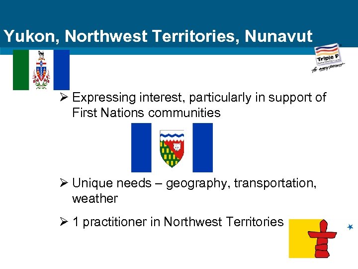 Yukon, Northwest Territories, Nunavut Ø Expressing interest, particularly in support of First Nations communities