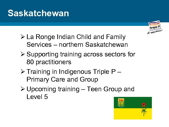 Saskatchewan Ø La Ronge Indian Child and Family Services – northern Saskatchewan Ø Supporting