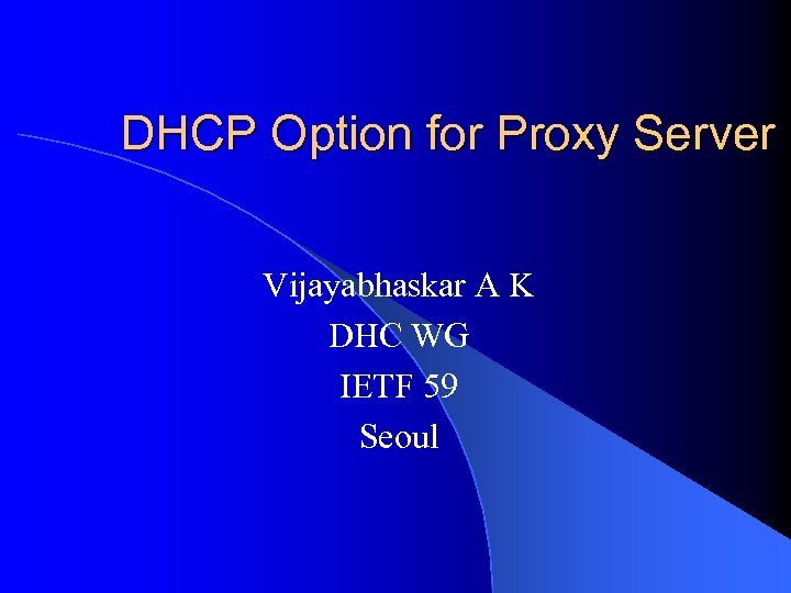 DHCP Option for Proxy Server Vijayabhaskar A K DHC WG IETF 59 Seoul 