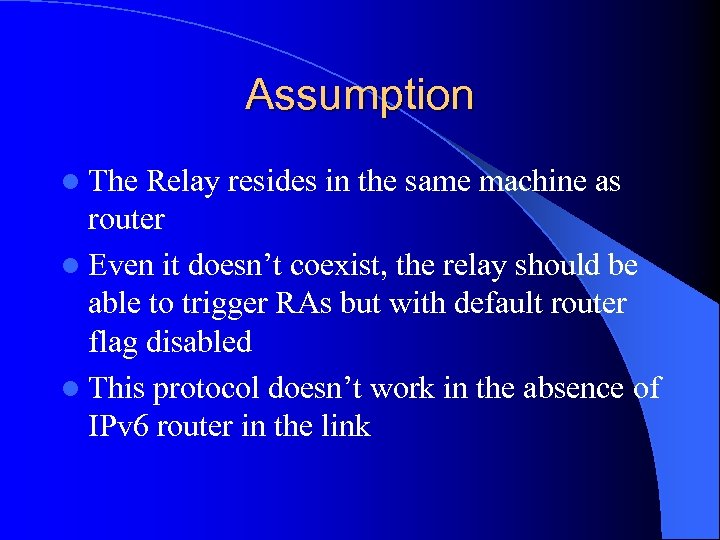 Assumption l The Relay resides in the same machine as router l Even it