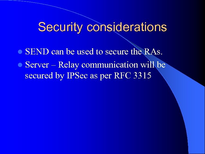 Security considerations l SEND can be used to secure the RAs. l Server –