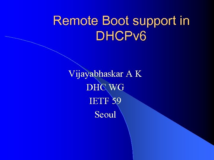 Remote Boot support in DHCPv 6 Vijayabhaskar A K DHC WG IETF 59 Seoul