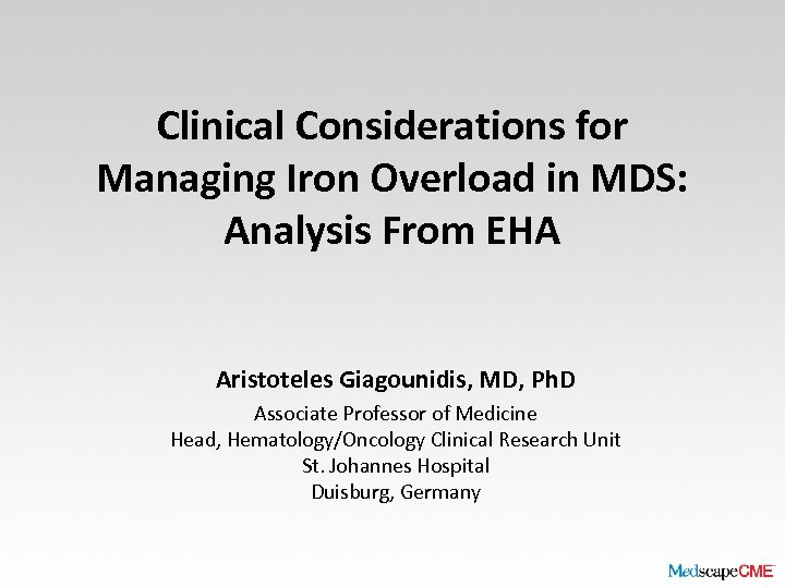 Clinical Considerations for Managing Iron Overload in MDS: Analysis From EHA Aristoteles Giagounidis, MD,
