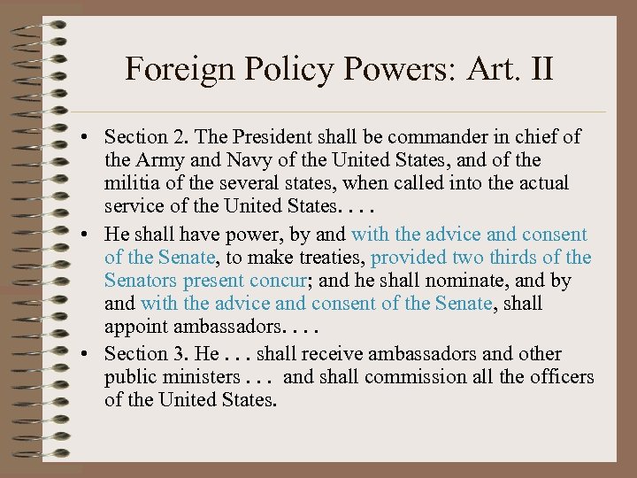 Foreign Policy Powers: Art. II • Section 2. The President shall be commander in