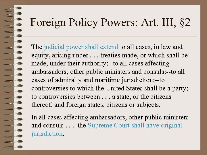 Foreign Policy Powers: Art. III, § 2 The judicial power shall extend to all