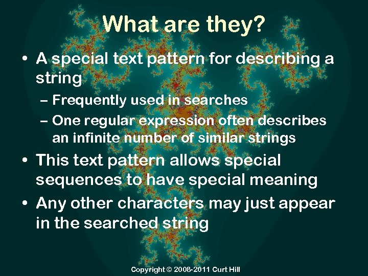 What are they? • A special text pattern for describing a string – Frequently