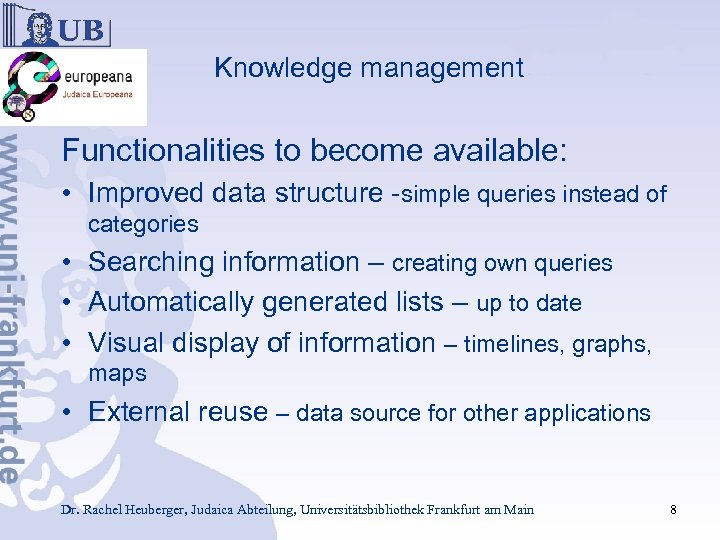 Knowledge management Functionalities to become available: • Improved data structure -simple queries instead of