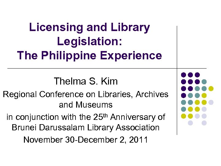 Licensing and Library Legislation: The Philippine Experience Thelma S. Kim Regional Conference on Libraries,