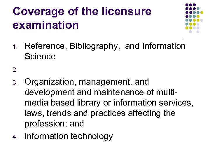 Coverage of the licensure examination 1. 2. 3. 4. Reference, Bibliography, and Information Science