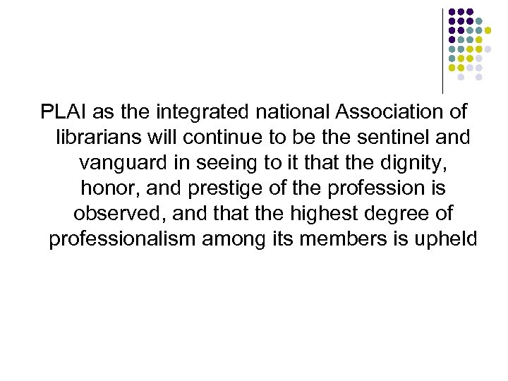 PLAI as the integrated national Association of librarians will continue to be the sentinel