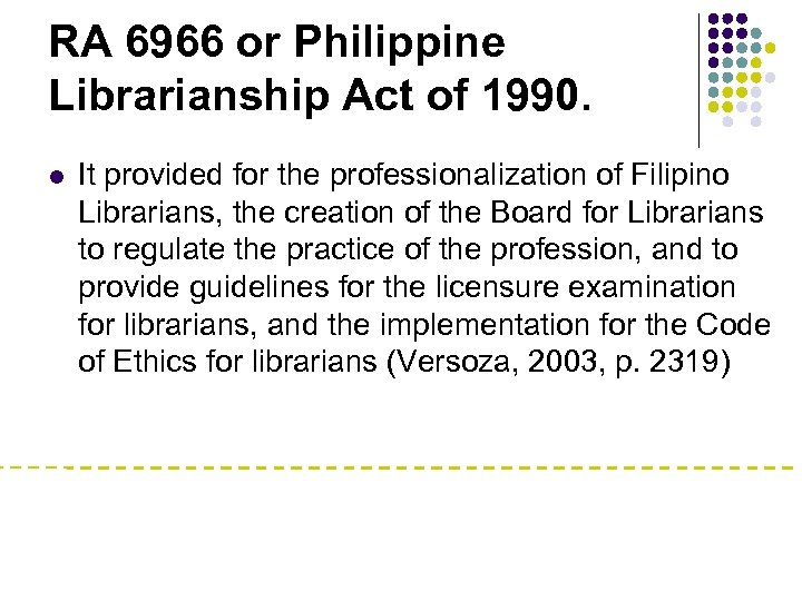 RA 6966 or Philippine Librarianship Act of 1990. l It provided for the professionalization