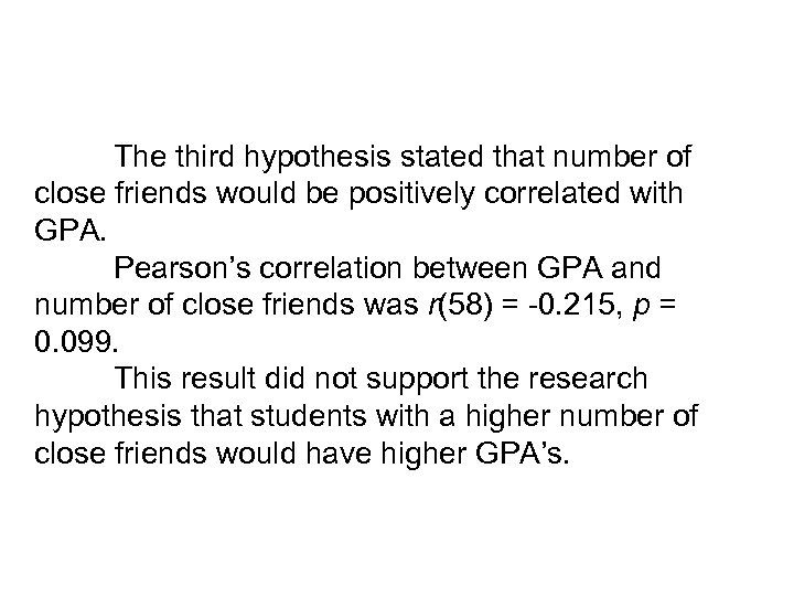 The third hypothesis stated that number of close friends would be positively correlated with