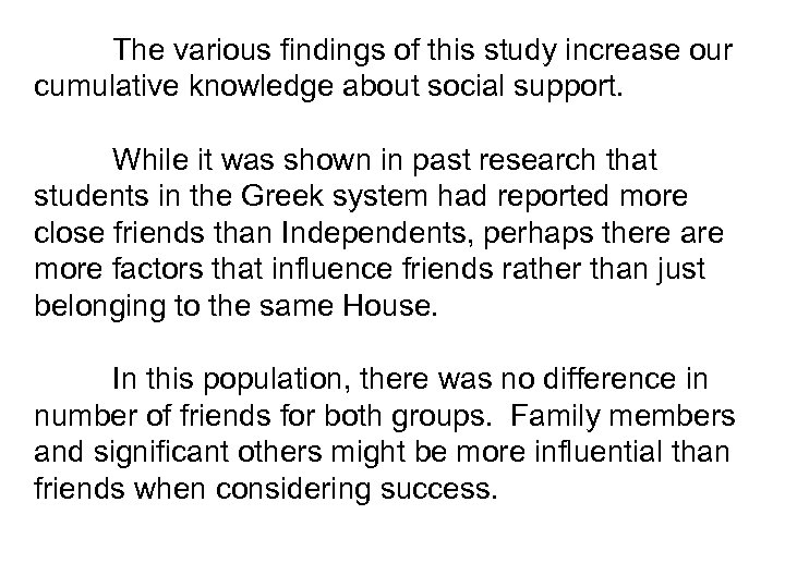 The various findings of this study increase our cumulative knowledge about social support. While