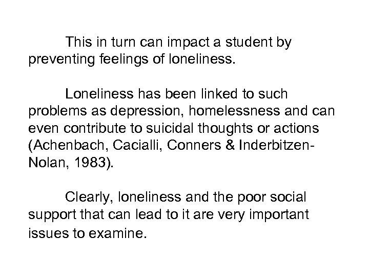 This in turn can impact a student by preventing feelings of loneliness. Loneliness has