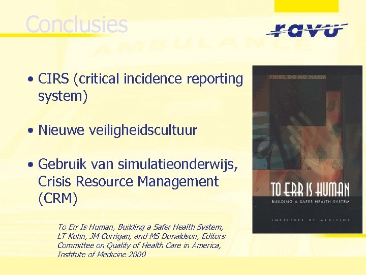 Conclusies • CIRS (critical incidence reporting system) • Nieuwe veiligheidscultuur • Gebruik van simulatieonderwijs,