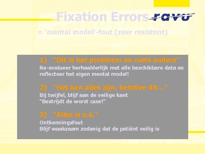 Fixation Errors = ‘mental model‘-fout (zeer resistent) 1) “Dit is het probleem en niets