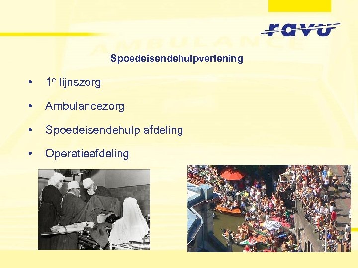 Spoedeisendehulpverlening • 1 e lijnszorg • Ambulancezorg • Spoedeisendehulp afdeling • Operatieafdeling 