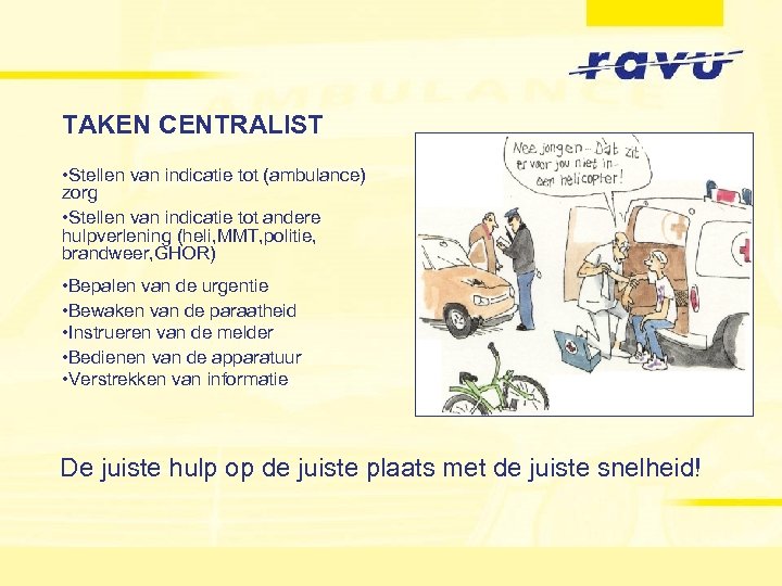 TAKEN CENTRALIST • Stellen van indicatie tot (ambulance) zorg • Stellen van indicatie tot