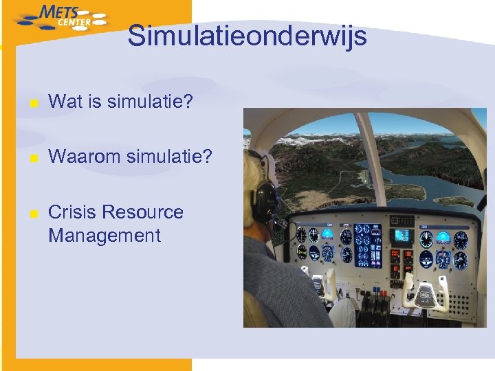 Simulatieonderwijs n Wat is simulatie? n Waarom simulatie? n Crisis Resource Management 