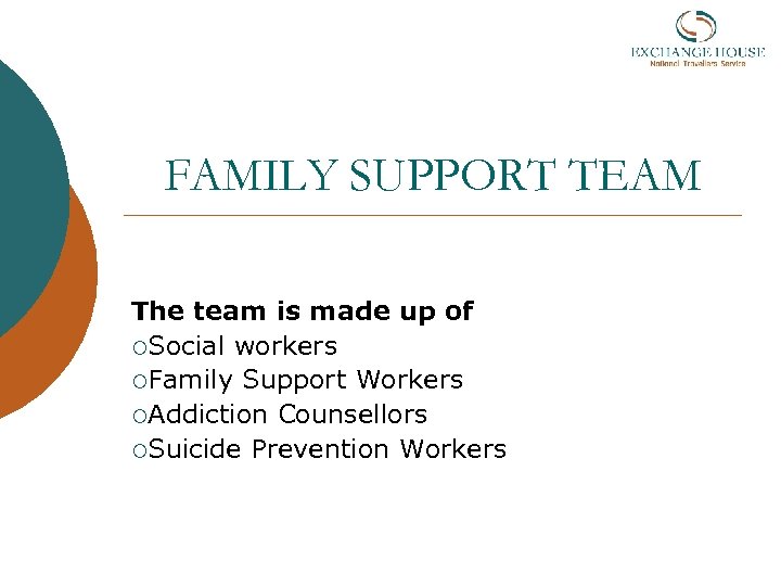 FAMILY SUPPORT TEAM The team is made up of ¡Social workers ¡Family Support Workers