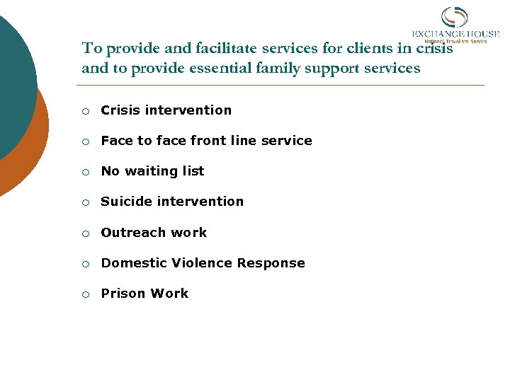 To provide and facilitate services for clients in crisis and to provide essential family