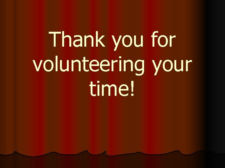 Thank you for volunteering your time! 