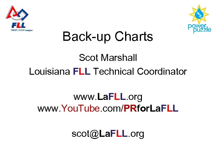 Back-up Charts Scot Marshall Louisiana FLL Technical Coordinator www. La. FLL. org www. You.