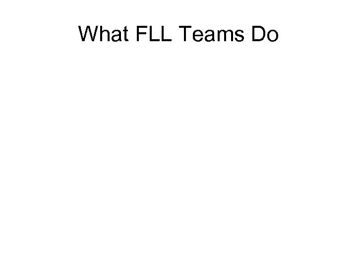 What FLL Teams Do 