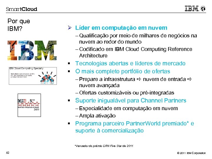 Por que IBM? Ø Líder em computação em nuvem – Qualificação por meio de