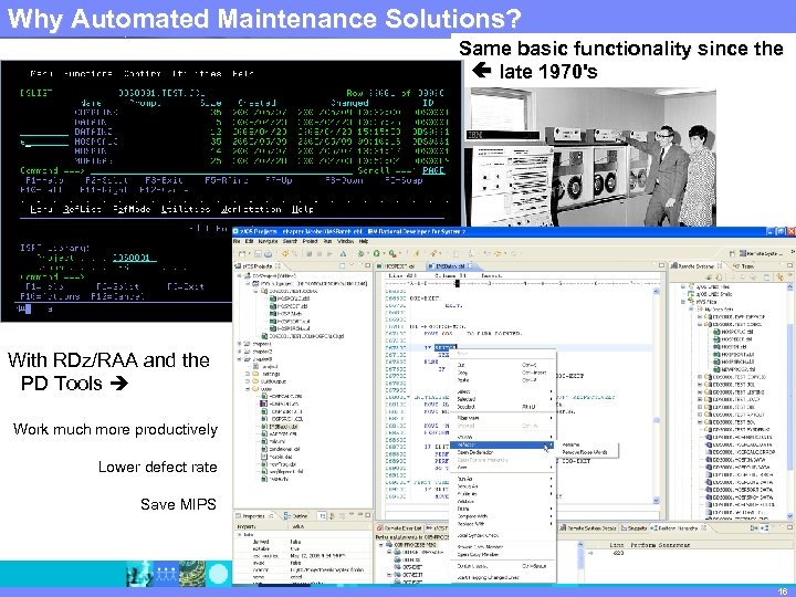 Why Automated Maintenance Solutions? IBM Software Group | Rational software Same basic functionality since